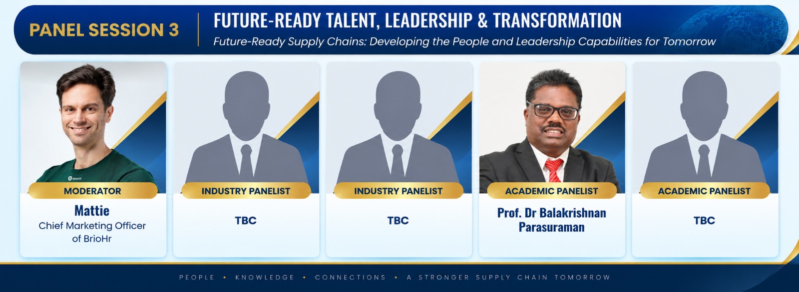 Panel Session 3 &mdash; Future-Ready Talent, Leadership & Transformation: Moderator Mattie (Chief Marketing Officer of BrioHr); Industry Panelists TBC; Academic Panelists Prof. Dr Balakrishnan Parasuraman and TBC.
