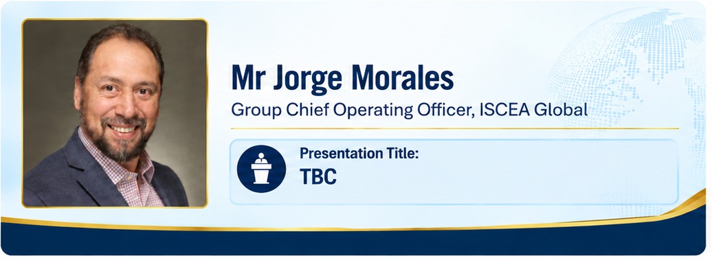 Featured Speaker 1 &mdash; Mr Jorge Morales, Group Chief Operating Officer of ISCEA Global. Presentation title to be confirmed.