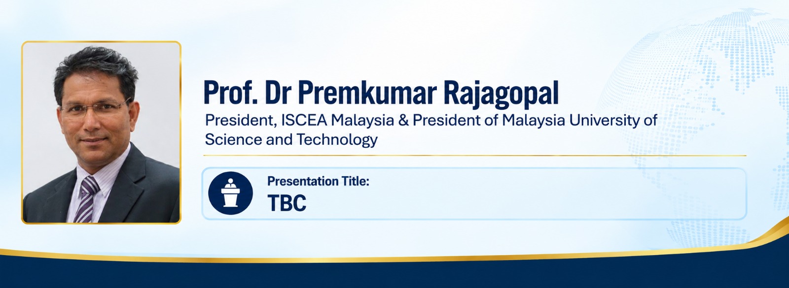 Featured Speaker 2 &mdash; Prof. Dr Premkumar Rajagopal, President of ISCEA Malaysia and President of Malaysia University of Science and Technology. Presentation title to be confirmed.