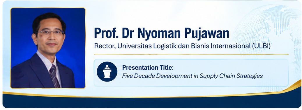 Featured Speaker 3 &mdash; Prof. Dr Nyoman Pujawan, Rector of Universitas Logistik dan Bisnis Internasional (ULBI). Presentation title: Five Decade Development in Supply Chain Strategies.