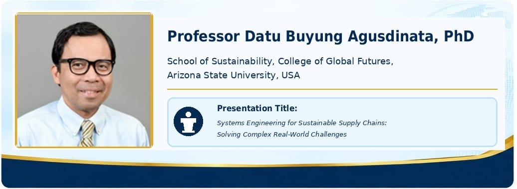 Featured Speaker 5 &mdash; Professor Datu Buyung Agusdinata, PhD, School of Sustainability, College of Global Futures, Arizona State University, USA. Presentation title: Systems Engineering for Sustainable Supply Chains: Solving Complex Real-World Challenges.